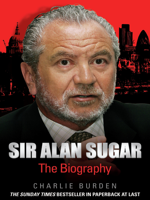 Title details for Sir Alan Sugar--The Biography by Charlie Burden - Available